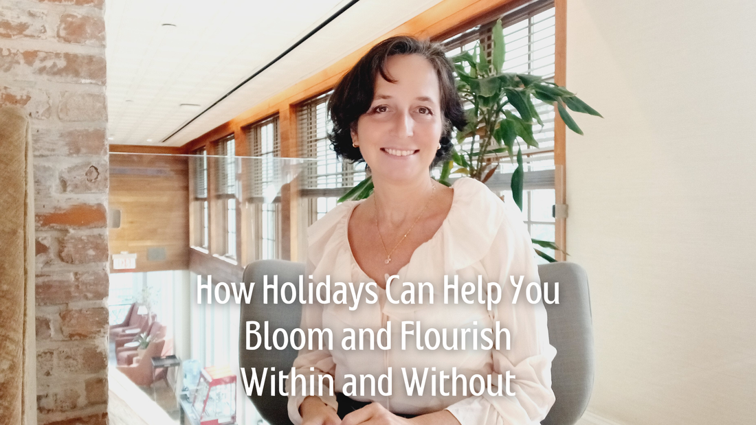 How Holidays Can Help You Bloom and Flourish